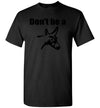 SportsMarket Premium Clothing Line-Don't be a Donkey Tshirt-SportsMarkets-Black-S-SportsMarkets